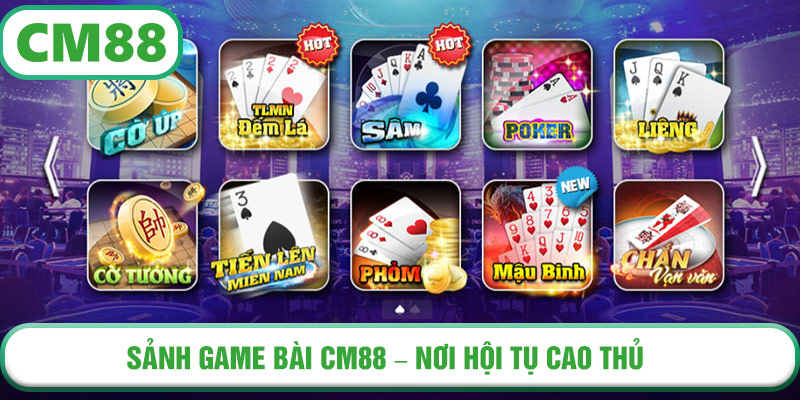 Sảnh Game Bài CM88 – nơi hội tụ cao thủ và hàng ngàn phần thưởng mỗi ngày